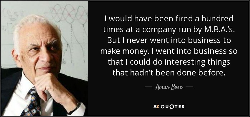 quote i would have been fired a hundred times at a company run by m b a s but i never went amar bose 73 49 66 Bose Noise-Canceling Headphones: History & Innovations