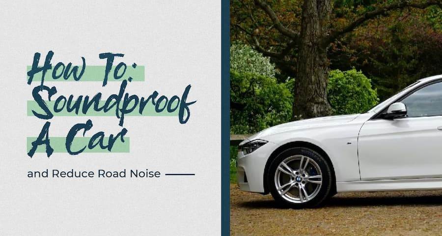 How to Soundproof a Car and Reduce Road Noise How to Soundproof a Car