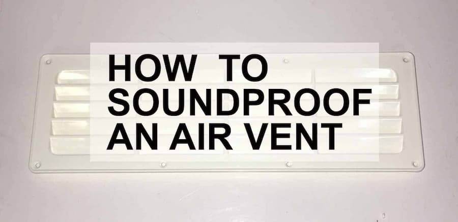 How to Soundproof an Air Vent